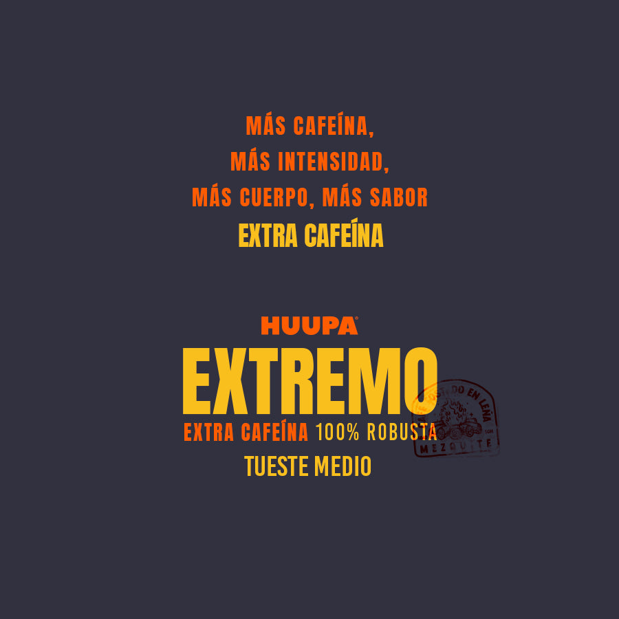 Café Tostado a la Leña Extremo Huupa®, el café más fuerte de México